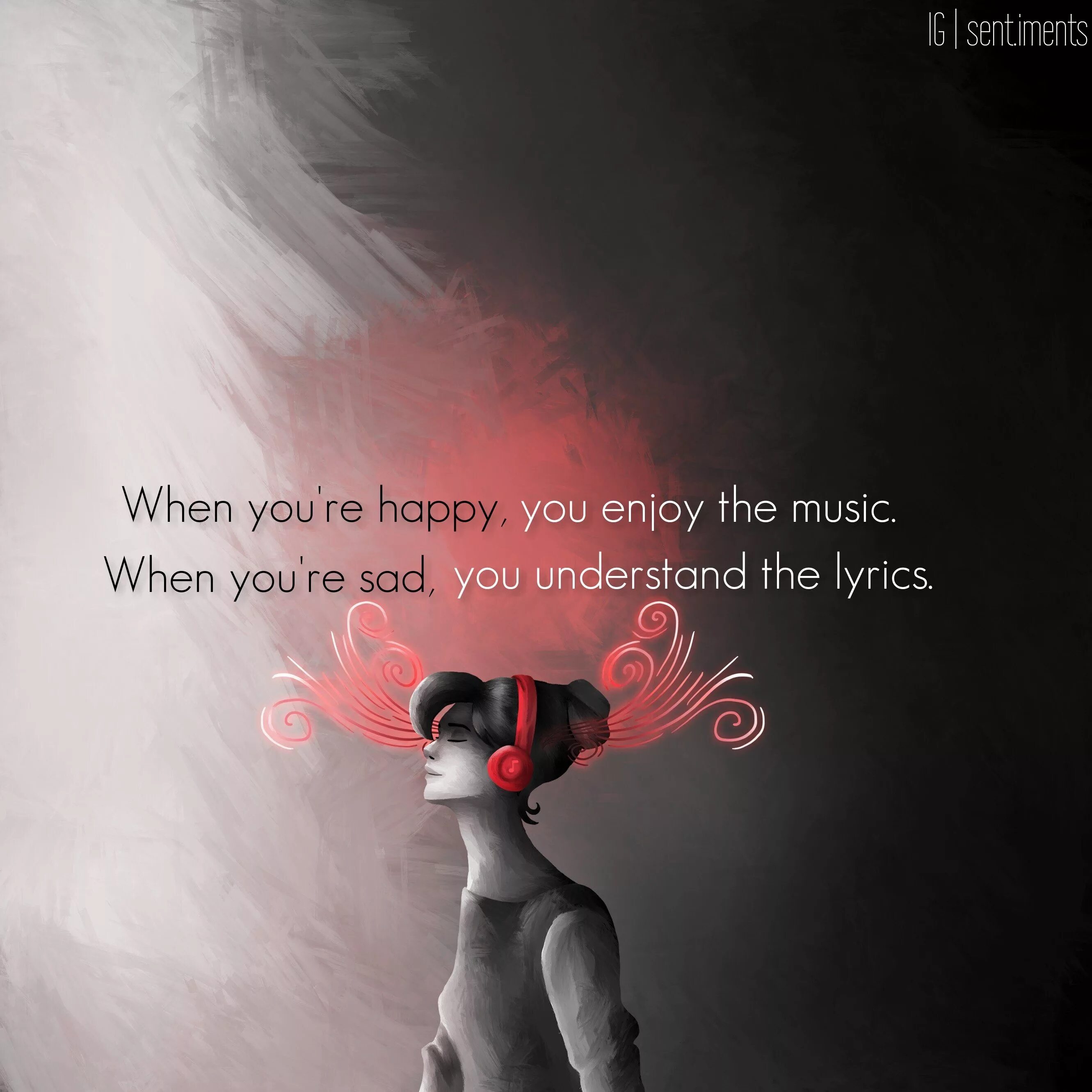 You re enjoying. When you're Happy you enjoy the Music. When you're Happy you enjoy the Music when you're Sad you understand the Lyrics. When are you Happy. Happiness is when you are understood.