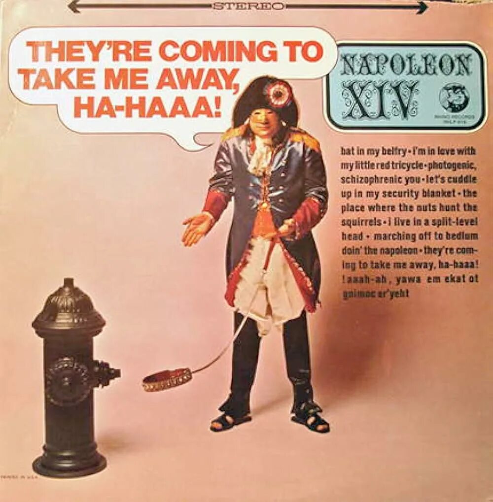 Take come to. Napoleon xiv. they&#039;re coming to take me away ha-haaa. they&#039;re coming to take me away. napoleon music.