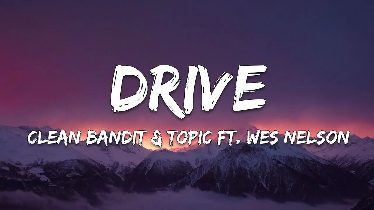 Clean bandit drive. Clean bandit topic drive. clean bandit &amp; topic feat. wes nelson - drive. clean bandit feat topic drive.