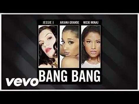 Ariana grande Nicki Minaj Bang Bang концерт. Bang Bang Bang песня just Dance. Jessie j, Ariana grande, Nicki Minaj - Bang Bang (Official Video). Bang Bang Bang текст Jessie.