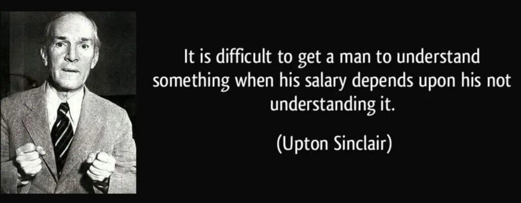 Famous sayings. Upton Sinclair it is difficult to get a man to understand something. It is difficult to understand. Understanding quotes.