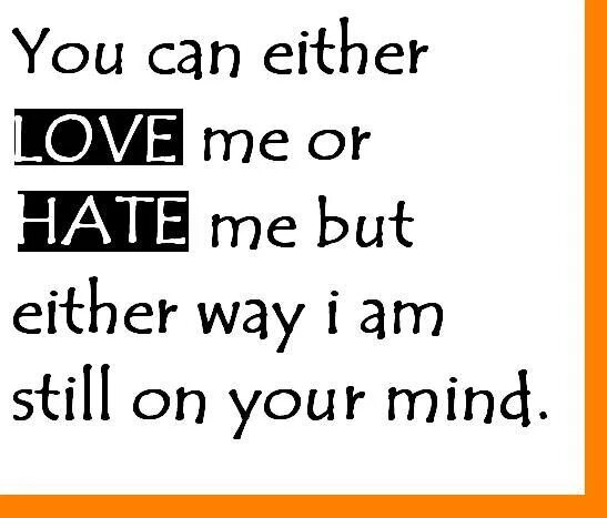 You can hate me. I hate you. I hate Love. I like i Love i hate. Love me like you hate me.