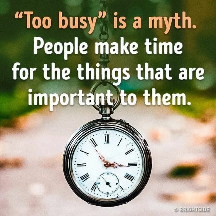 Too busy. Quotes Nobody is busy. Make on time. Nobody is too busy if they want they make time. Get too перевод