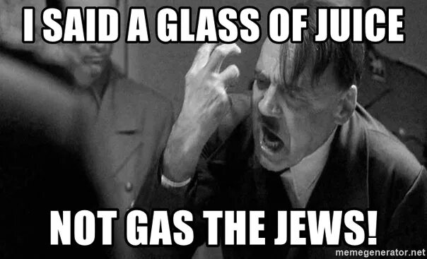 Glass of Juice not Gas the Jews. Glass the Juice Gas the Jews. I said Glass of Juice not Gas the Jews. I said a Glass of Juice. Can i sad