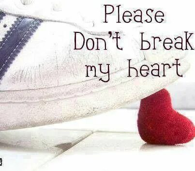 I don t break my. Донт брейк май харт. please don&#039;t break my. please break my heart. картинка please don&#039;t break my heart.