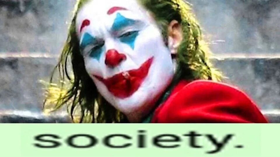 Me society. Мы живём в обществе Джокер.