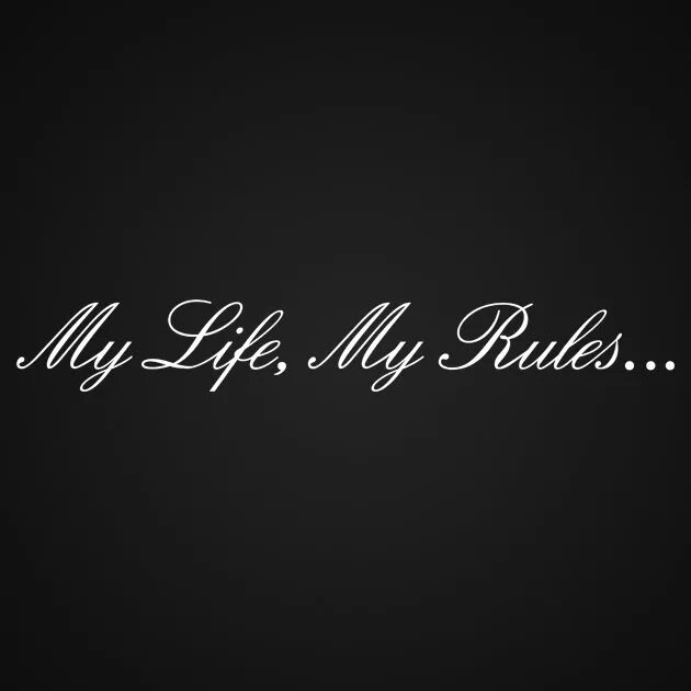 My life is only mine. My Life my Rules надпись. Наклейки на авто my Life my Rules. My Life my Rules наклейка на машину. My Life надпись.