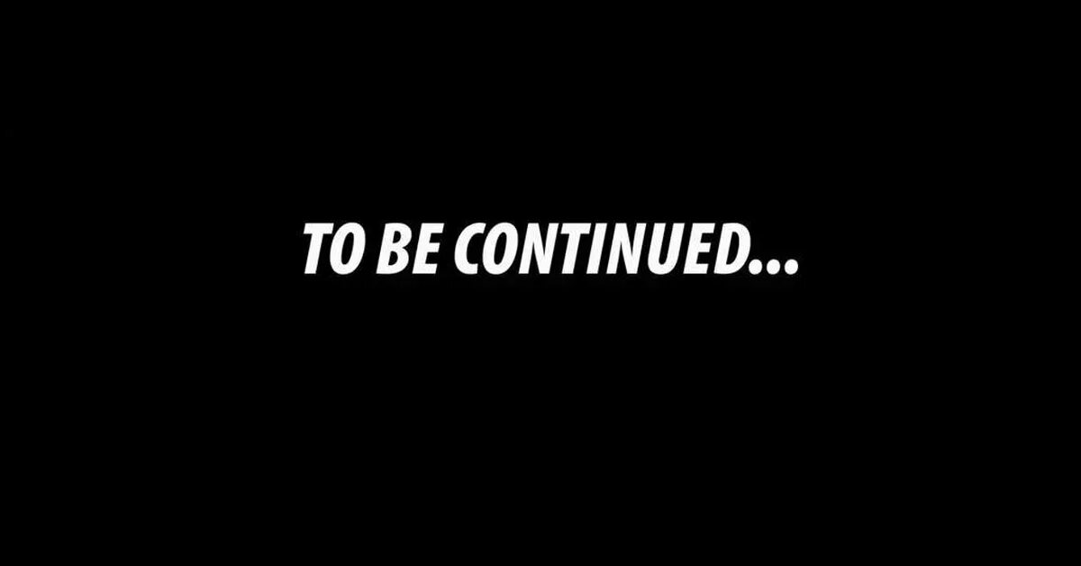 To be continued. Надпись to be continued. Продолжение следует to be continued. Продолжение надпись.