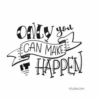 Only you can make