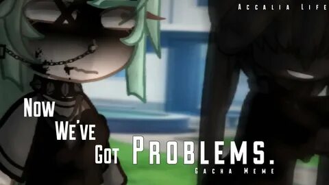 Got problems