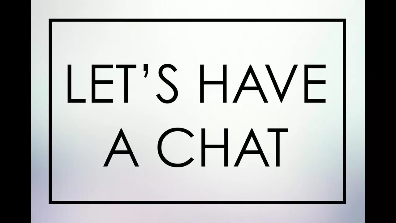 Have a chat. Let's chat. Let have a little talk. Have a chat Fans. Lets have good time