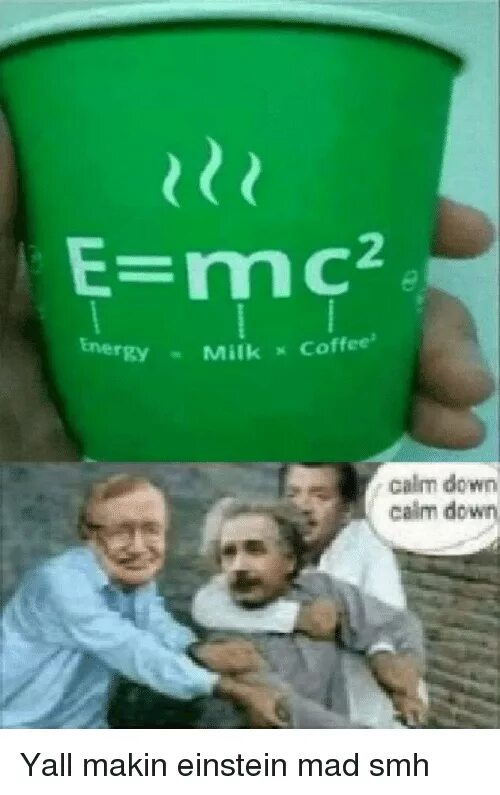 Эйнштейн Calm down. Calm down мемы. Эйнштейн с кофе. E mc2 Мем.