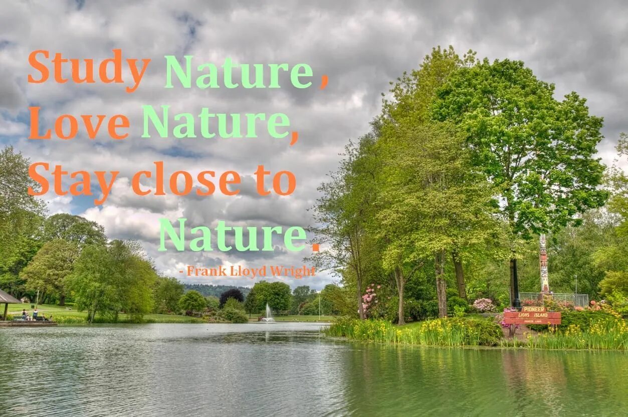 Be close to nature. Sayings about nature. Nature quotes. Quotes about nature. Study in nature.