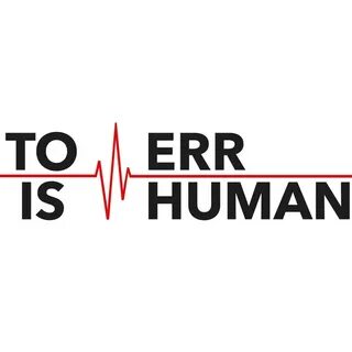 Yes to err is human