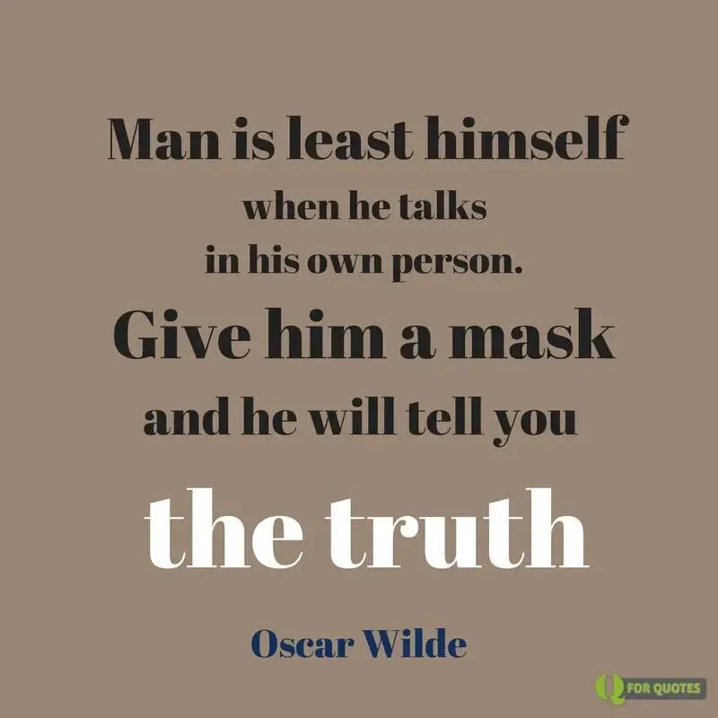 He will talk to me. The Truth of Masks Oscar Wilde.