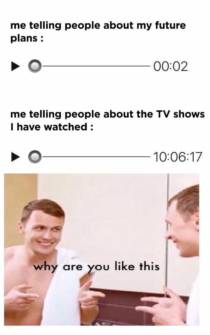 Why am i like this. Why are you like this. why are you like this meme. memes about future plans. why are you watching this meme.