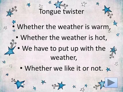 Whether the weather be hot