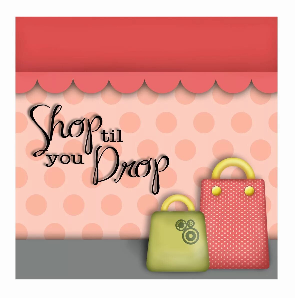 Shop till Drop. Shopping quotes. You Drop. Shopping Proverbs.