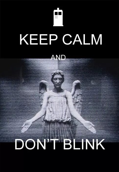 Who dont. Доктор кто don't Blink. Не моргай. Плачущий ангел. Keep Calm and don't Blink.