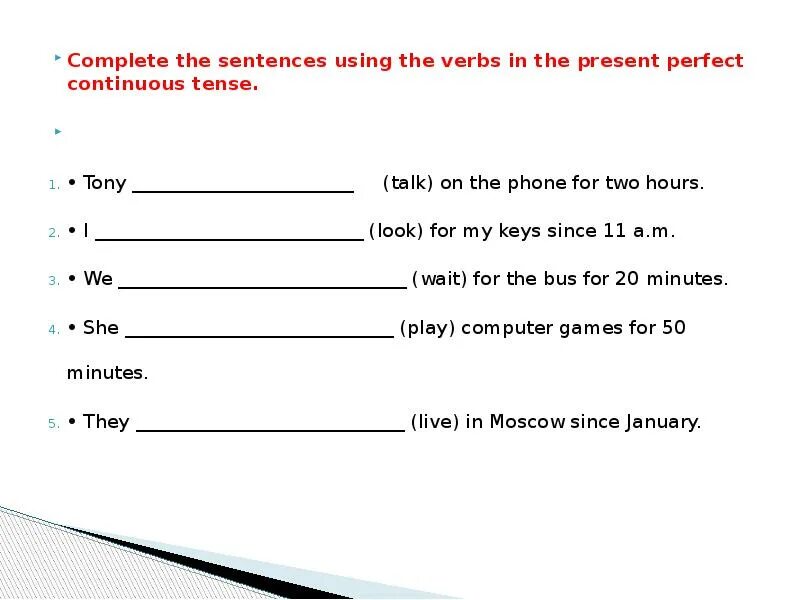 Complete the sentences using past continuous. Present perfect Continuous Tense. Complete the sentences using the verbs in the present perfect Continuous Tense. Complete the sentences using. Complete the sentences using the present perfect.