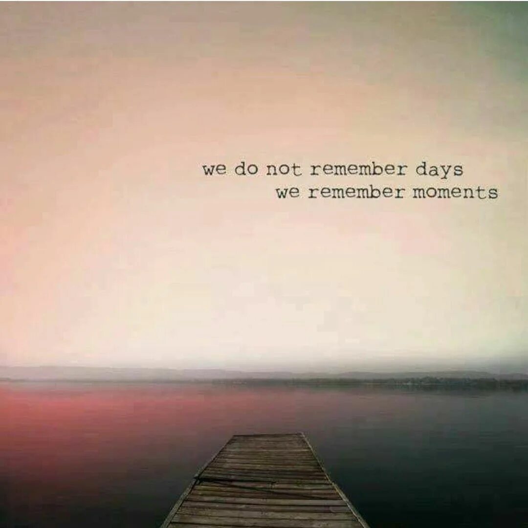 I did not remember. We do not remember Days, we remember moments. We do not remember Days, we remember moments перевод. Высказывания о озере. Цитаты про озеро.