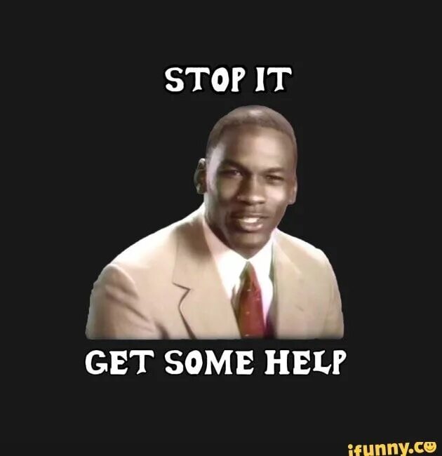 I need to get some air. Stop it get some help. Stop Мем. Мем стап ИТ. Негр Мем.