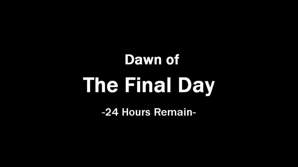 You are one of the. Dawn of the Final Day. Dawn of the Final Day -24 hours remain-. Majora's Mask Dawn of the Final Day. Final Days.