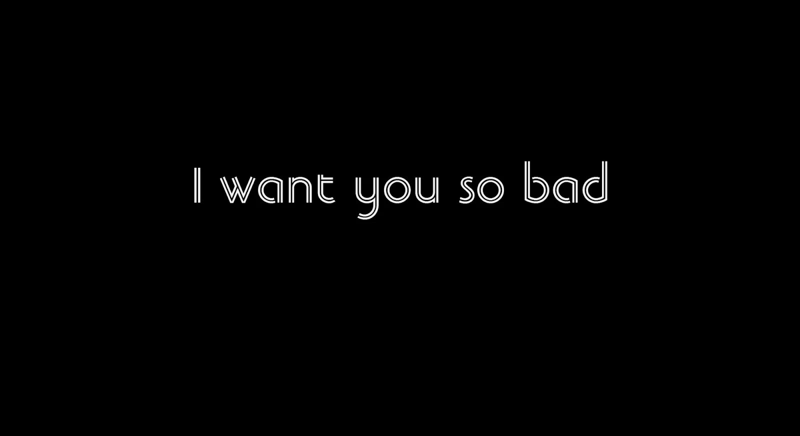 I want easy. I want you so Bad. I want you you. I want you надпись. Гиф want you.