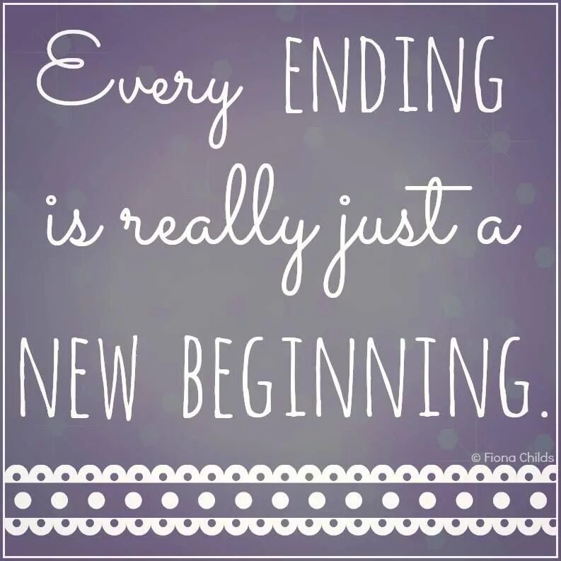Beginning of new life. New beginning quotes. quotes about beginning. quotes about new me. every end is a new beginning.