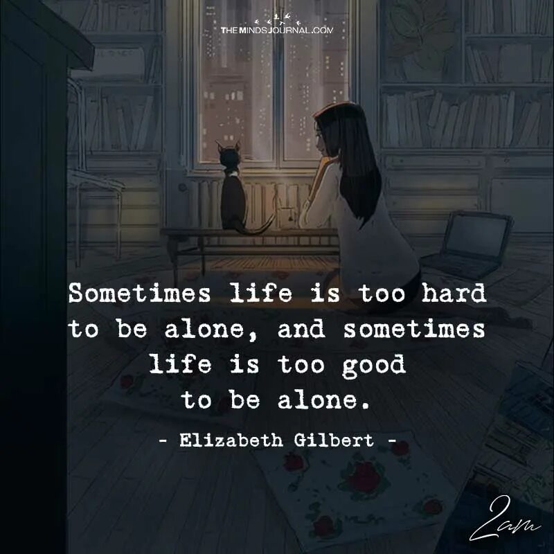 Sometimes Life. Alone цитаты. Life is hard quotes. Life hard цитаты.