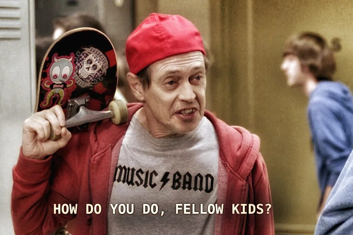 Стив Бушеми fellow Kids. Стив Бушеми hello fellow Kids. Стив Бушеми со скейтбордом. Стив Бушеми молодежь. You have what s up