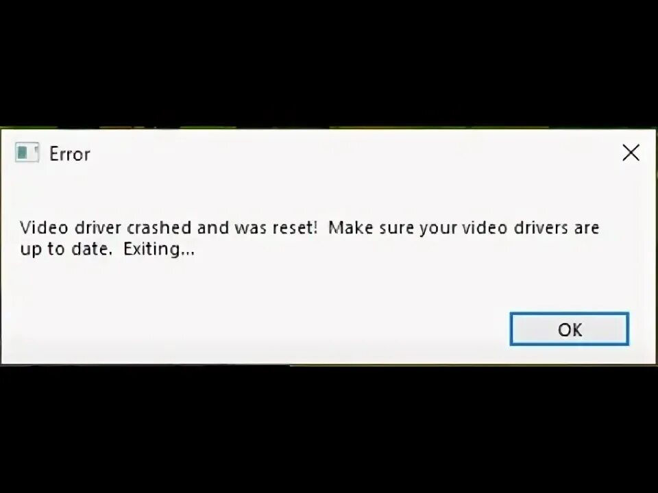 Error please reset dialog history. Video driver. ресет эррор. video drivers crashed and was reset make sure your are up to date. exiting. make sure.