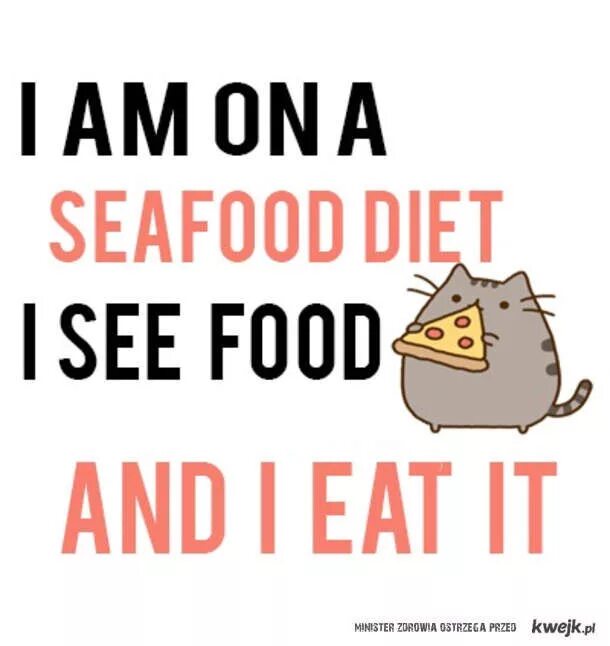 I need to go on a diet. Im on a seafood diet. seafood diet meme. i&#039;m on a seafood diet when i see food i eat it. the food i eat.