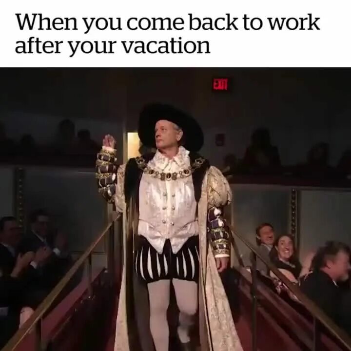 Come back to work. Когда вернулся на работу после отпуска. Когда во время отпуска зашел на работу. Когда в отпуске пришел на работу. Работа во время отпуска прикол.