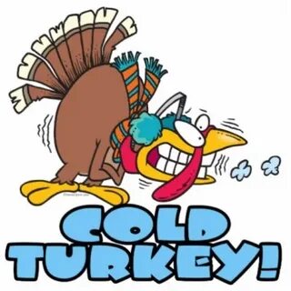 Cold turkey