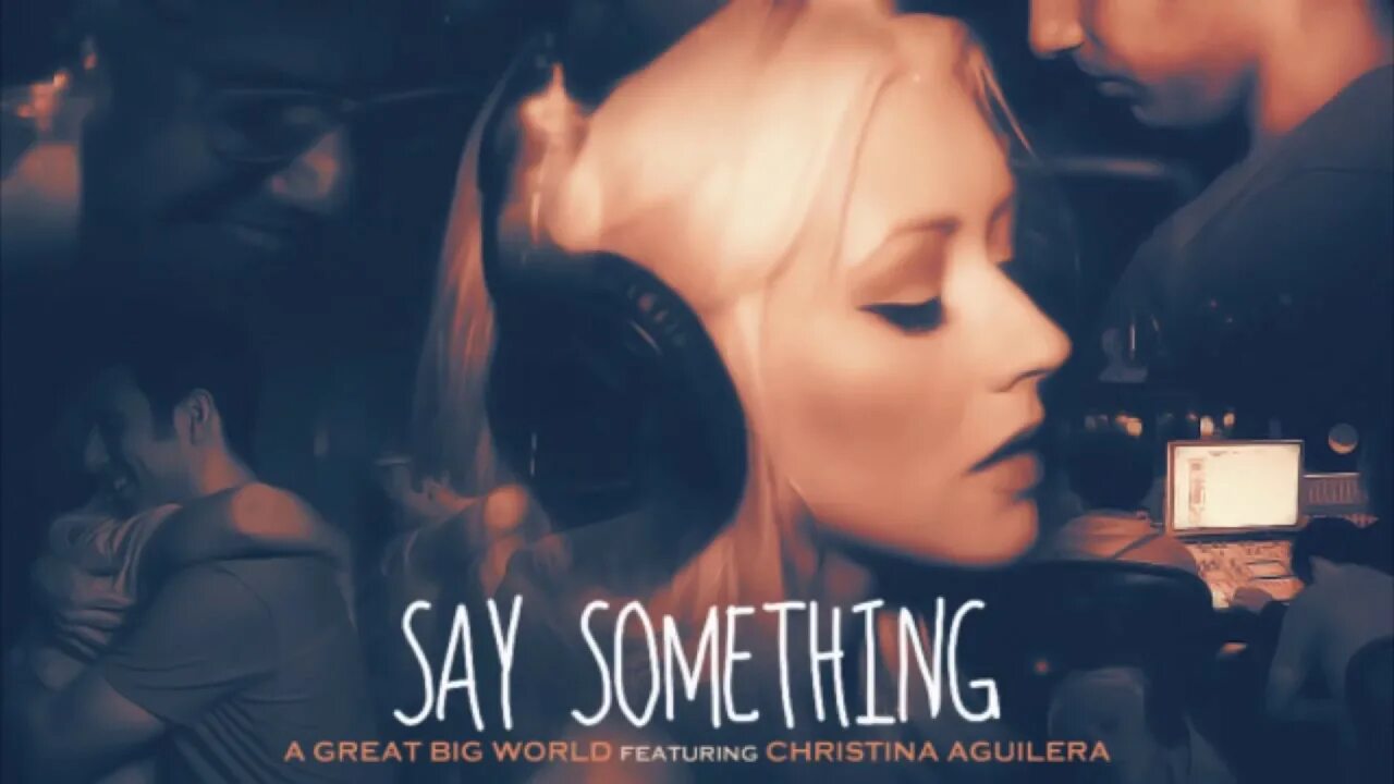 Say something loving. Кристина Агилера say something. A great big World and Christina Aguilera. Say something a great big World. Say something минус.