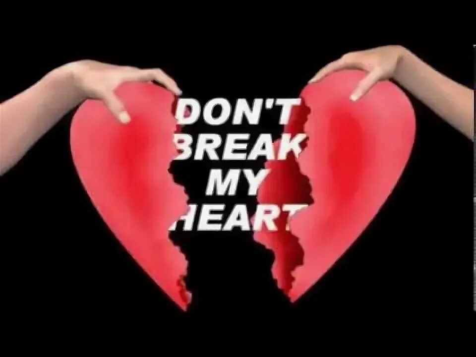 I don t break my. Please don&#039;t break my heart. картинка please don&#039;t break my heart. solitario don t break my heart 2019. please don&amp;#39;t break my heart.