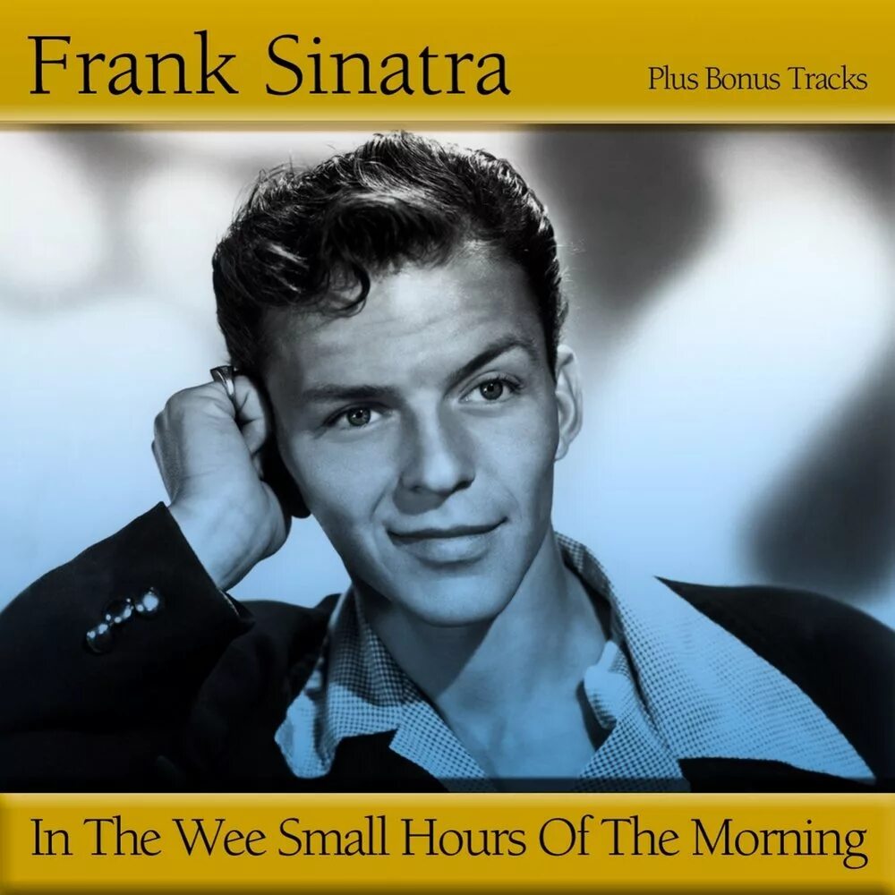 Frank Sinatra in the Wee small hours. In the Wee small hours. Frank Sinatra - in the Wee small hours (1955). Frank Sinatra - the impatient years. Small hours