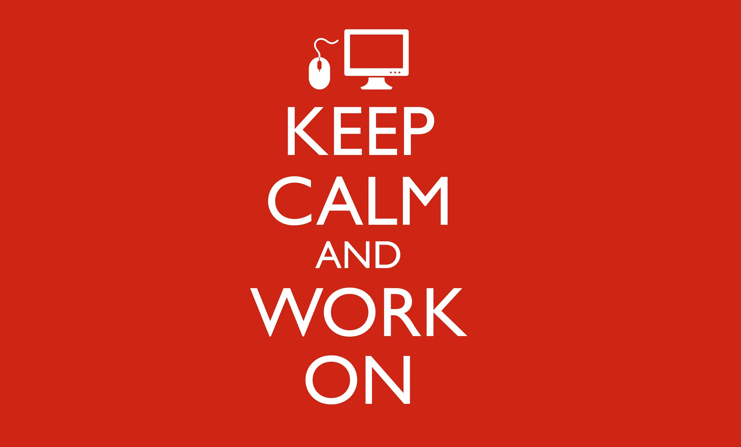 Keep to content. Keep Calm and work. Keep Calm and work on. Ворк ворк. Be Calm.