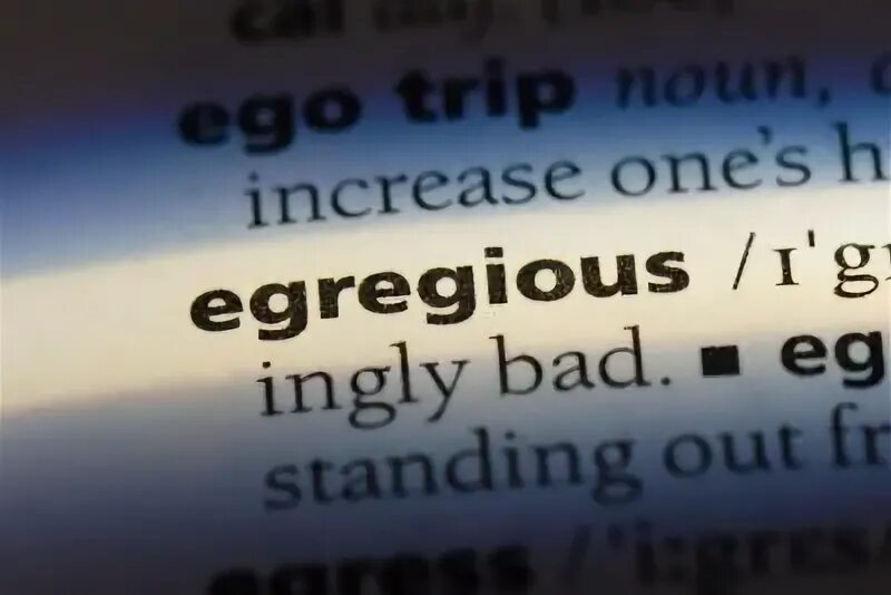Egregious. Egregious