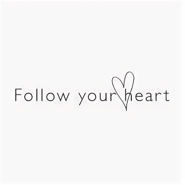 Good follow. Follow your Heart тату. Follow your Heart надпись. Follow your Heart надпись для тату. Follow your Heart Татуировка.