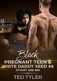 Black Pregnant Teens &amp; White Daddy Seed # 6: Stuart and Bri ebo...