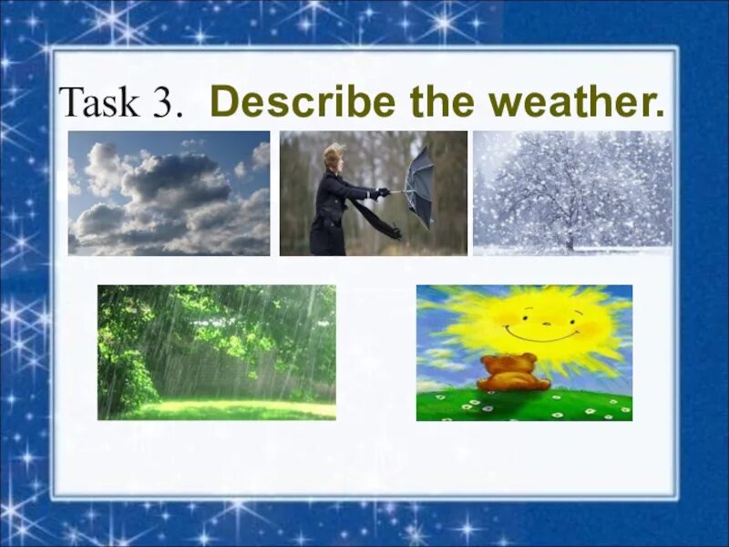 Тема Seasons and weather. Describe the weather. Weather for Kids. Задание describe the weather по картинке.