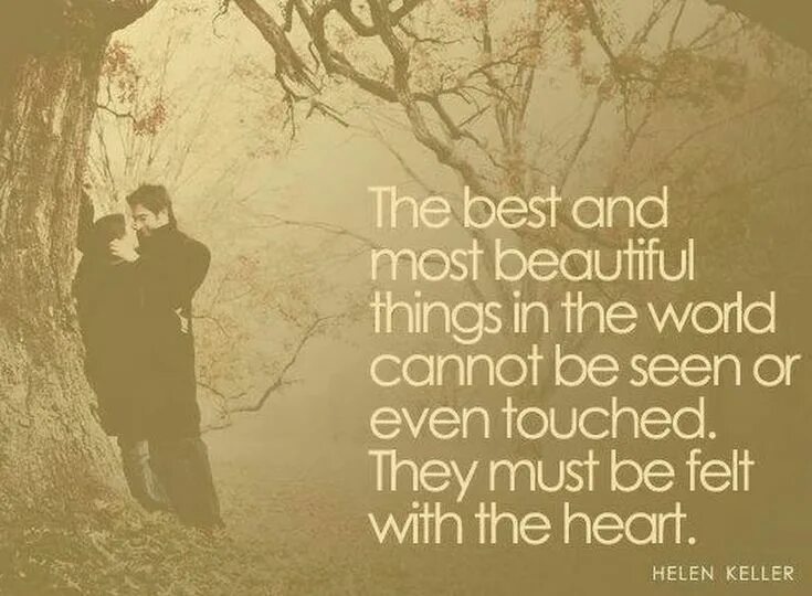 The best and most beautiful things in the World cannot be seen or even touched. They must be felt with the Heart. Inspirational quotes about Love. Love is the best feeling. Sad girl Beauty the best and most beautiful things in the World cannot be seen or even touched. They must be felt with the Heart. Beautiful things бенсона буна текст