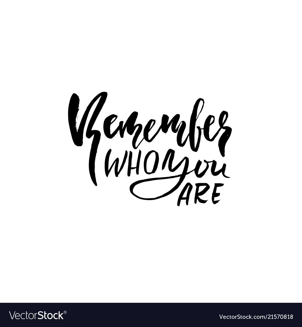 Remember who you started. Remember who you are. remember who you are эскиз. remember who you are красивым шрифтом. remember who you are картинка.