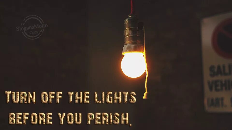 Turn off the Lights. Switch off the Lights. Overturn – turn off the Light. Light off.