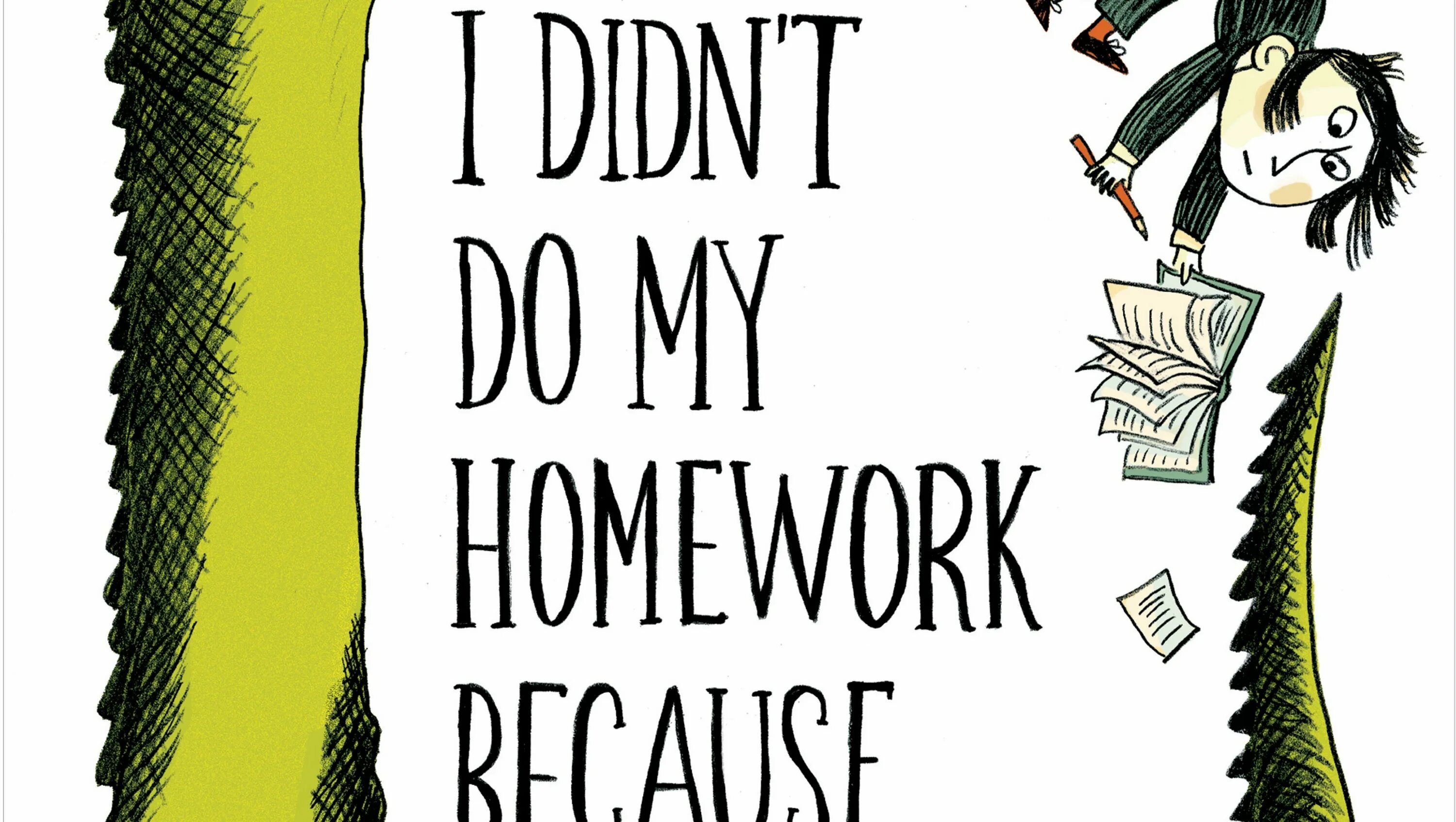 I didn t do much. My homework. Your homework. Do my homework. I didn't do my homework because.