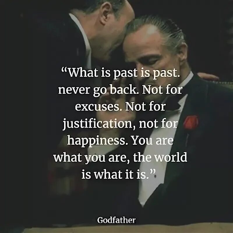 The past is never gone. Being Calm Godfather quote. Family goes back him Godfather.