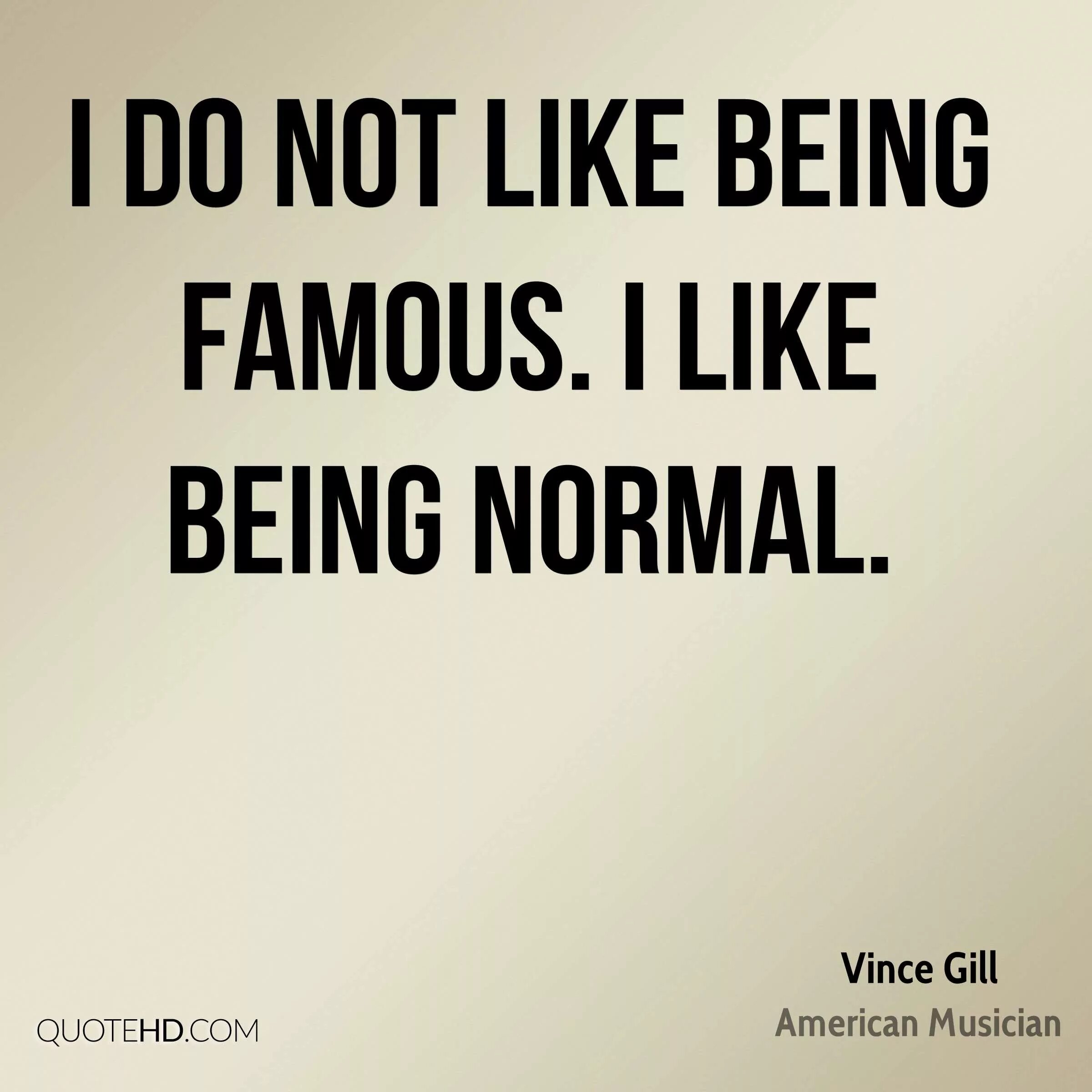 Like being. Being famous. Famous quotes. Famous person quote. Advantages of being famous.