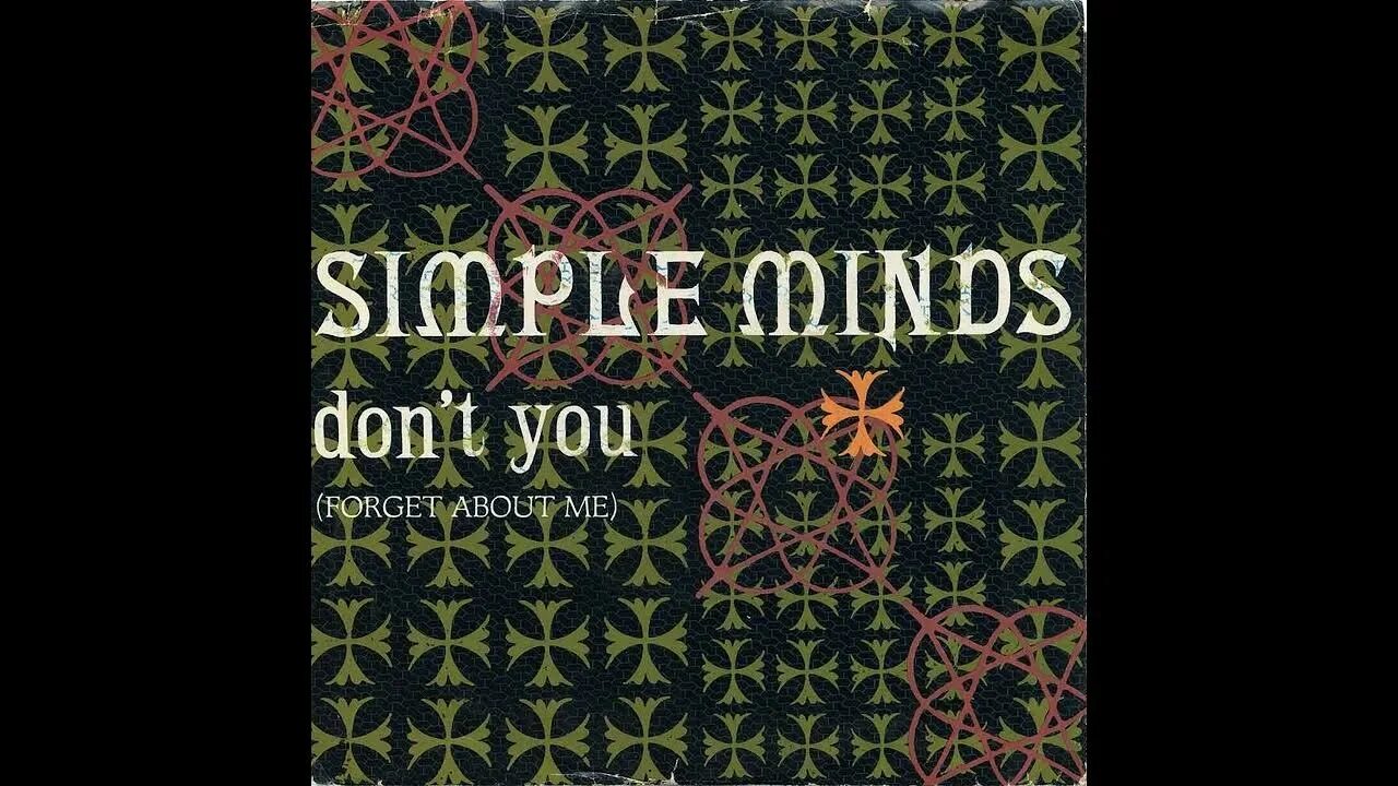 It s time to forget you. Simple minds 1985. don&#039;t you forget about me simple minds год. simple minds don&#039;t you. simple minds dont you год выпуска песни.